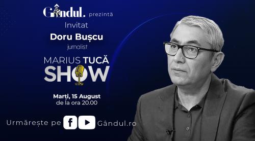 Marius Tucă Show începe marți, 15 august, de la ora 20.00, live pe gândul.ro. Invitat: Doru Bușcu (VIDEO)